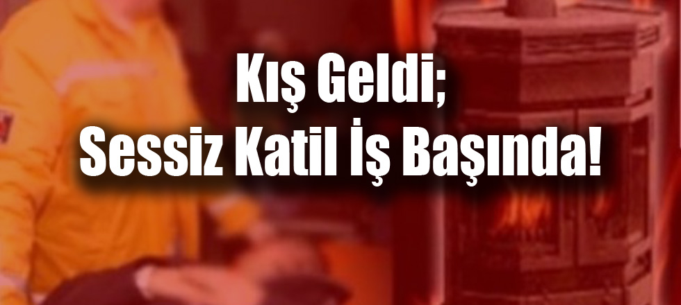Soba Yine Can Aldı: Aynı Aileden 3 Kişi Zehirlendi