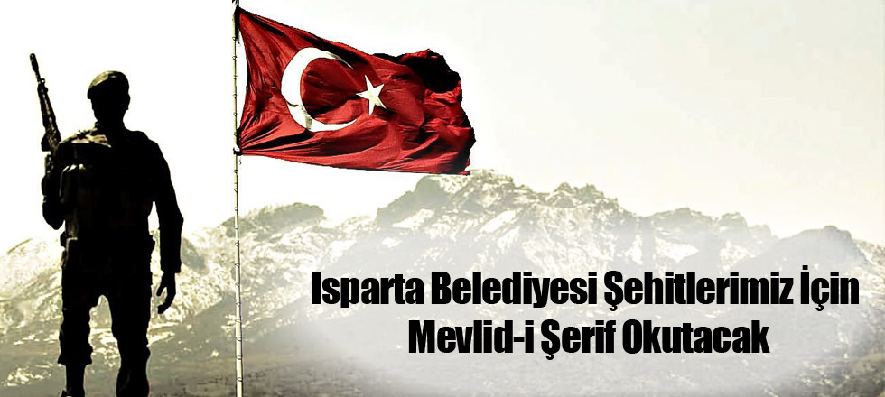 Isparta Belediyesi Şehitlerimiz İçin Mevlid-i Şerif Okutacak
