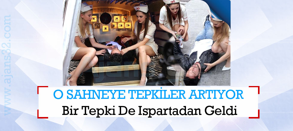 O Sahneye Bir Tepki de Isparta'dan Geldi
