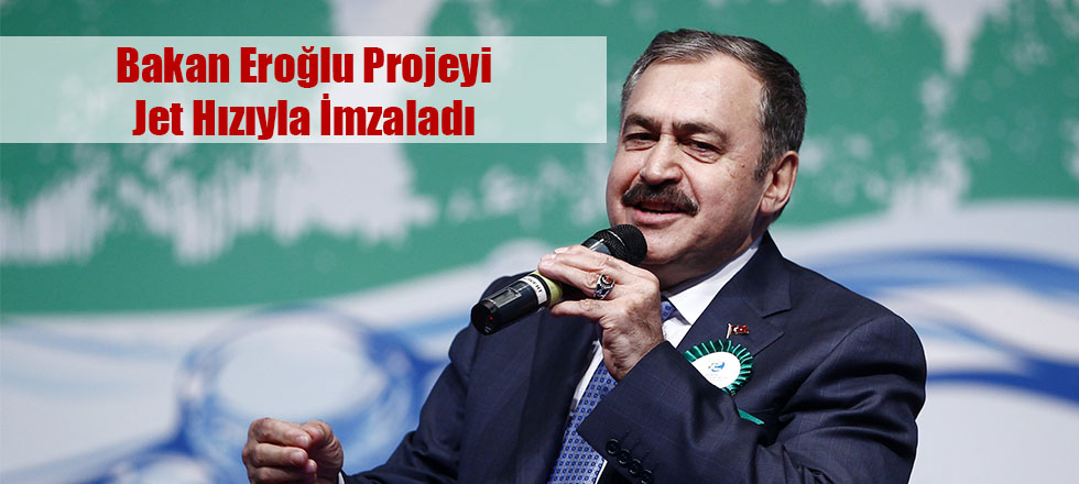 Bakan Eroğlu Jet Hızıyla İmzaladı