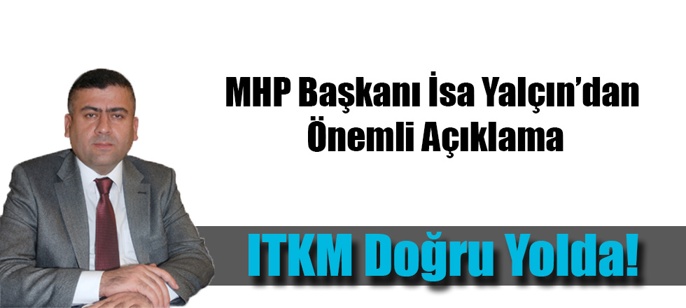 MHP Başkanı İsa Yalçın'dan Önemli Açıklama