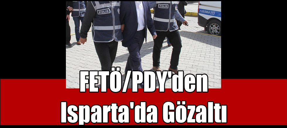 FETÖ/PDY'den Isparta'da Gözaltı