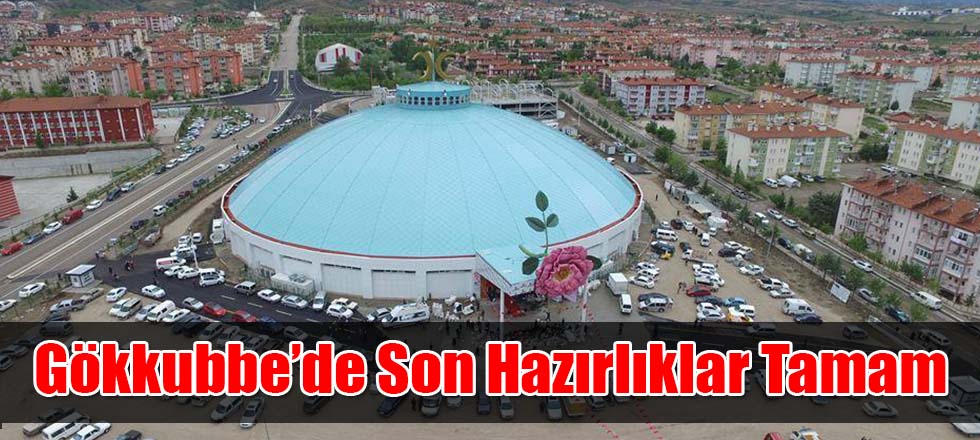 Gökkubbe'de Hazırlıklar Tamam