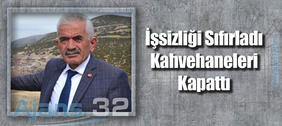 İşsizliği Sıfırladı, Kahvehaneleri Kapattı