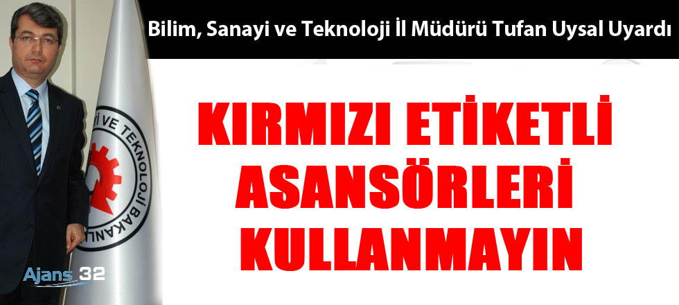Uysal: “Kırmızı Etiketli Asansörleri Kullanmayın”