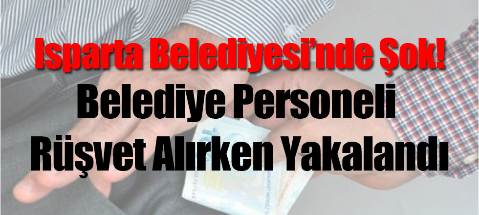 Belediye Personeli Rüşvet Alırken Yakalandı