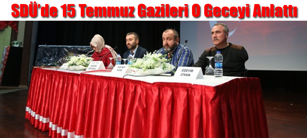 SDÜ'de 15 Temmuz Gazileri O Geceyi Anlattı