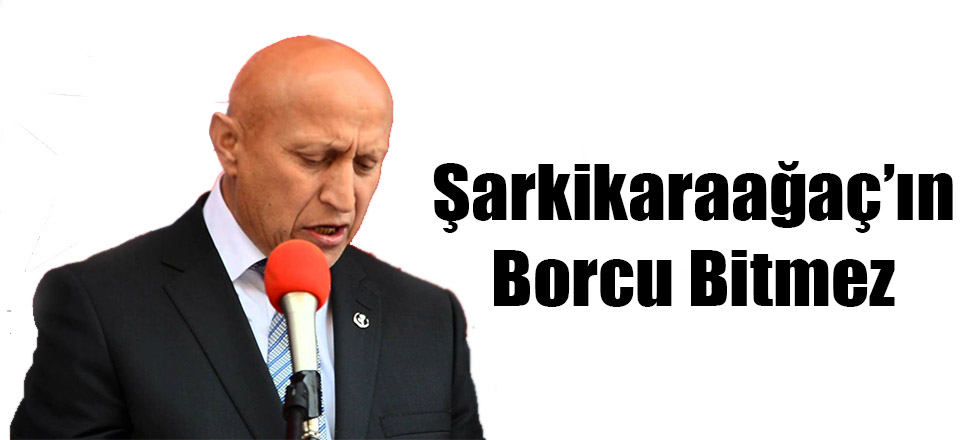 Şarkikaraağaç'ın Borcu Bitmez