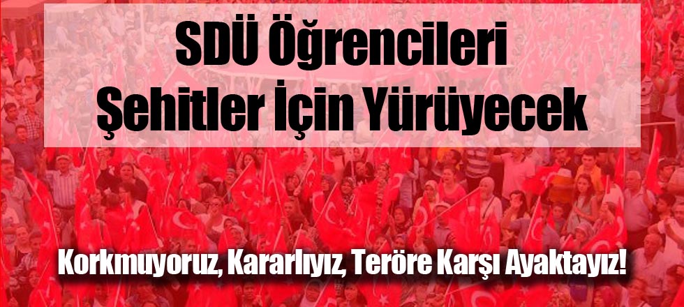 SDÜ Öğrenciler Şehitler İçin Yürüyecek