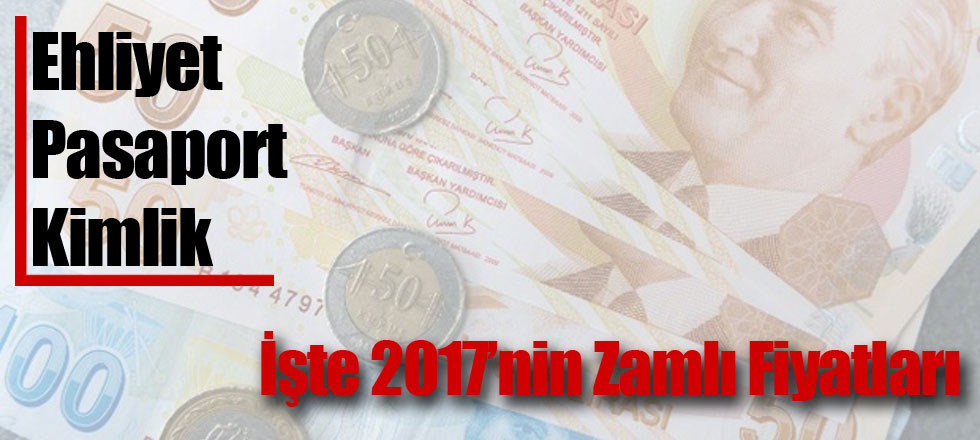 Pasaport Kimlik Ehliyet: İşte 2017'nin Zamlı Fiyatları