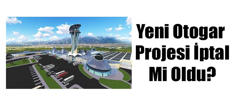 Yeni Otogar Projesi İptal Mi Oldu?
