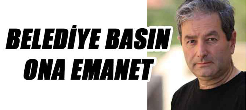 Belediye Basın Ona Emanet