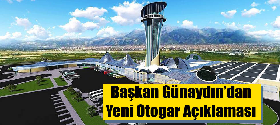 Başkan Günaydın'dan Yeni Otogar Açıklaması