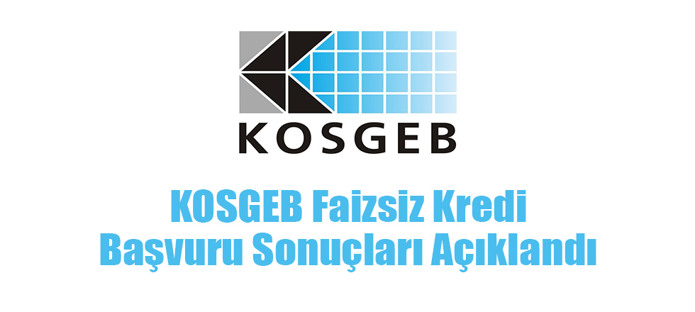 KOSGEB Faizsiz Kredi Sonuçları Açıklandı