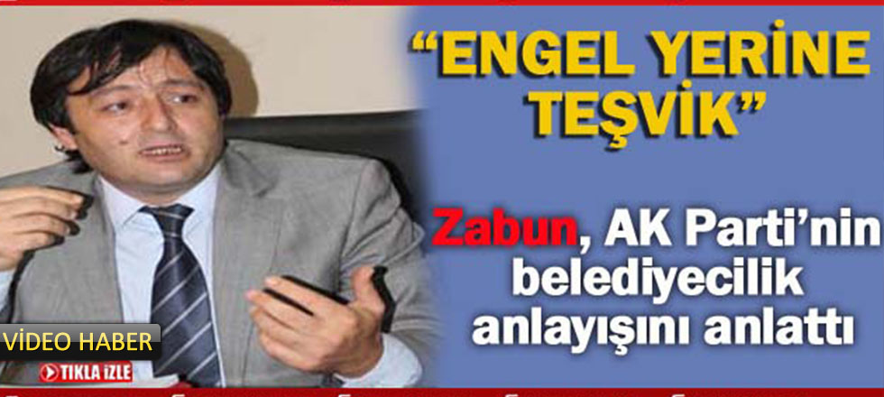Zabun: AK Parti'nin Belediyecilik Anlayışını Anlattı (Video Haber)