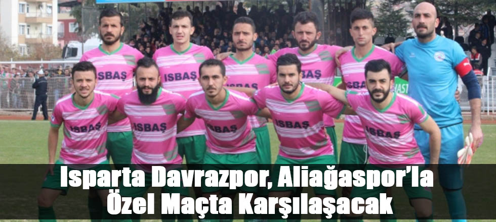 Isparta Davrazpor, Aliağaspor’la Özel Maçta Karşılaşacak