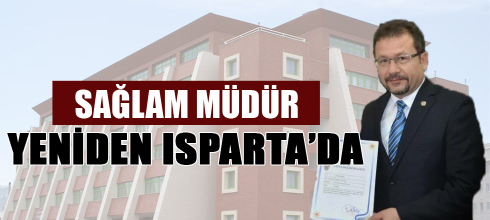 Sağlam Müdür Yeniden Isparta'da