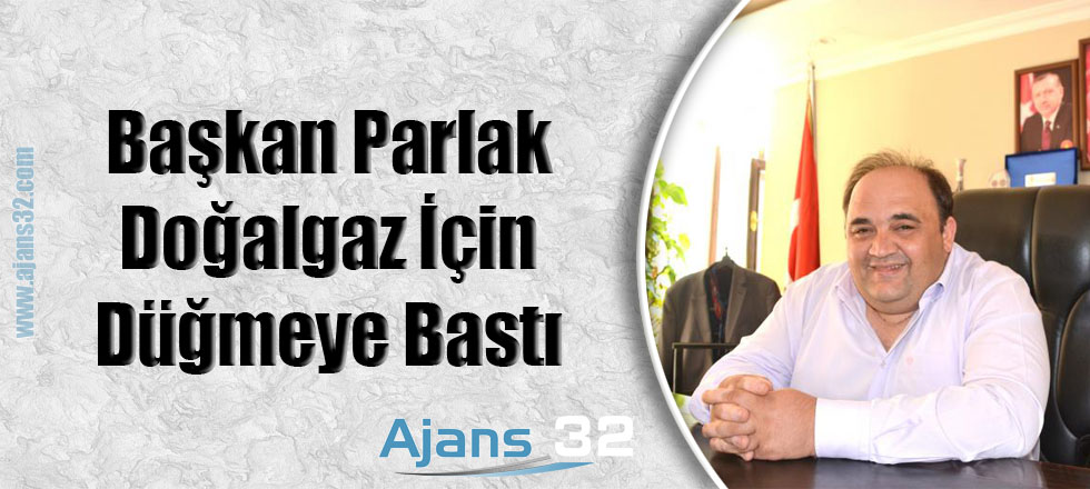 Başkan Parlak Doğalgaz İçin Düğmeye Bastı