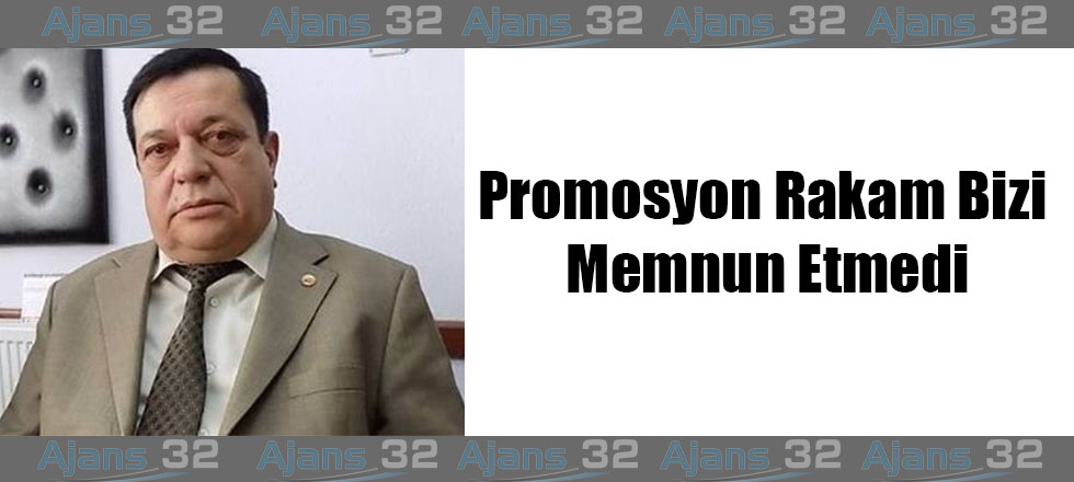Promosyon Rakam Bizi Memnun Etmedi