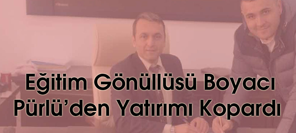 Eğitim Gönüllüsü Boyacı Pürlü'den Yatırımı Kopardı