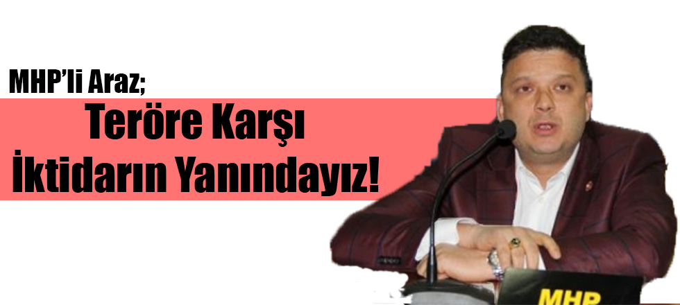 MHP'li Araz; Teröre Karşı İktidarın Yanındayız