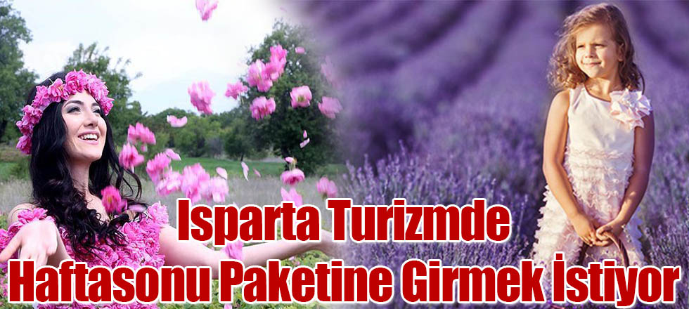 Isparta Turizmde Haftasonu Sepetine Girmek İstiyor