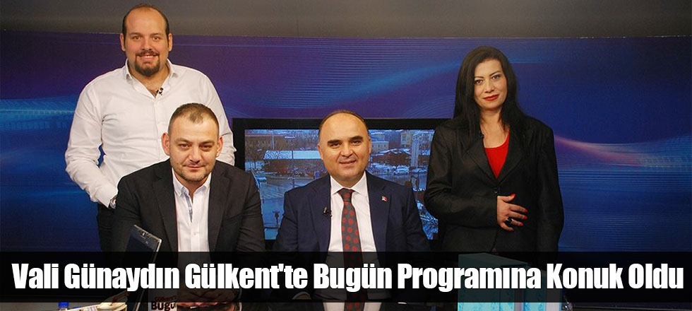 Vali Günaydın Gülkent'te Bugün Programına Konuk Oldu