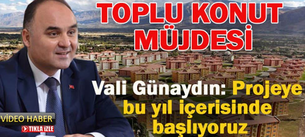 Vali Günaydın'dan Toplu Konut Müjdesi (Video Haber)