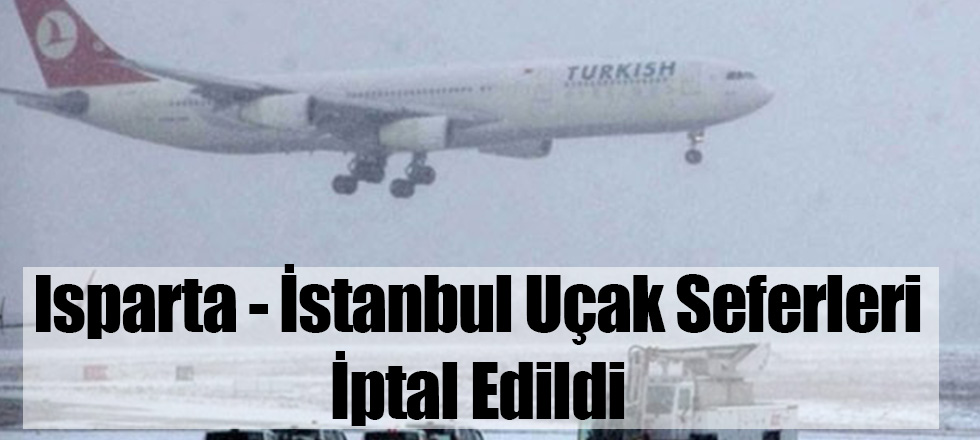 İstanbul - Isparta Uçak Seferleri İptal Edildi