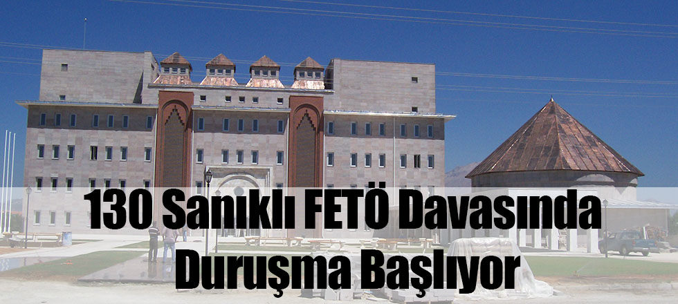 130 Sanıklı FETÖ Davasında Duruşma Başlıyor