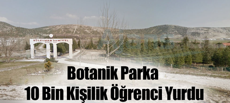 Botanik Park’a 10 Bin Kişilik Öğrenci Yurdu Planlanıyor