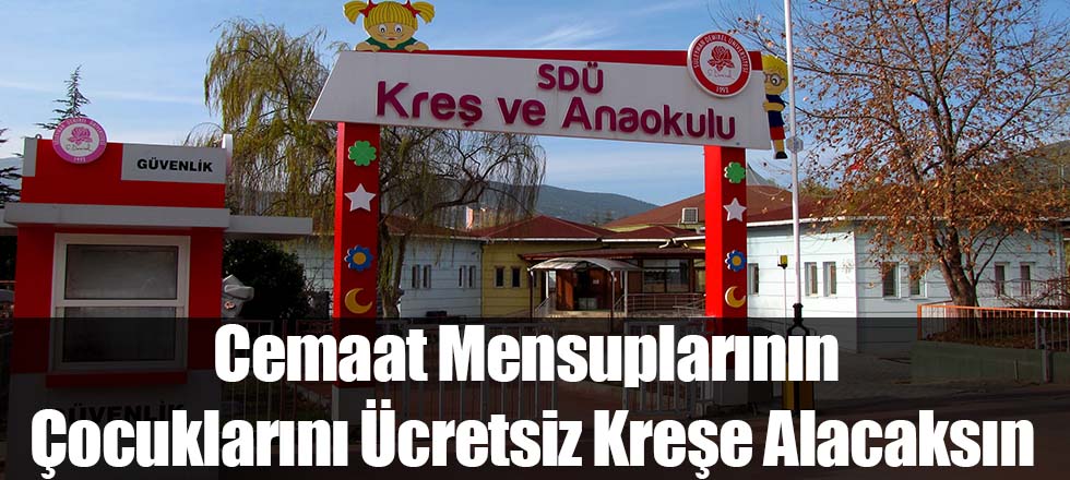 Cemaat Mensuplarının Çocuklarını Ücretsiz Kreşe Alacaksın