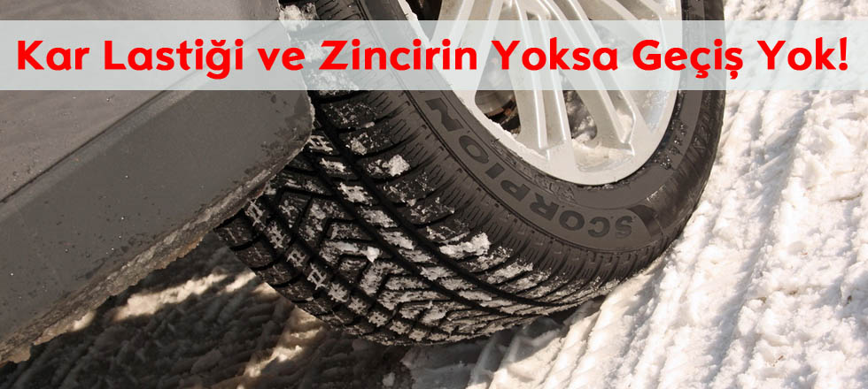 Kar Lastiği ve Zincirin Yoksa Geçiş Yok!