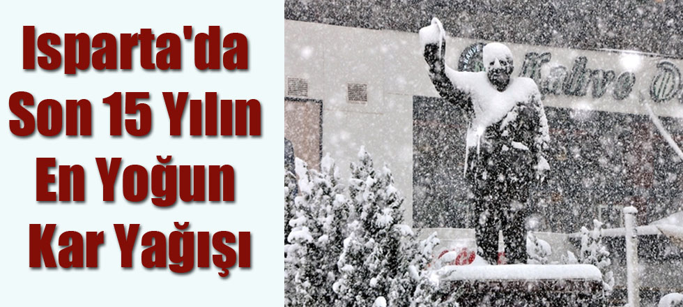 Isparta'da Son 15 Yılın En Yoğun Kar Yağışı