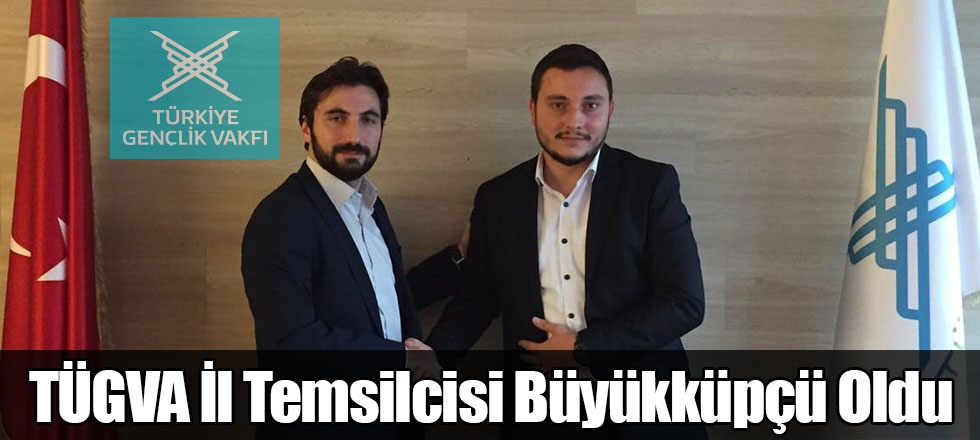 TÜGVA İl Temsilcisi Büyükküpçü Oldu