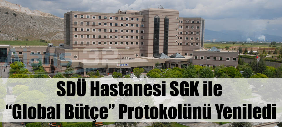 SDÜ Hastanesi SGK ile “Global Bütçe” Protokolünü Yeniledi