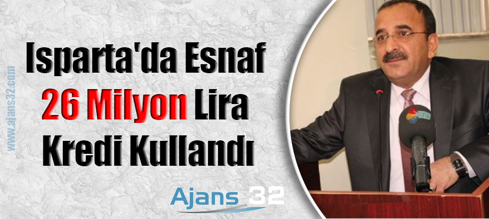 Isparta'da Esnaf 26 Milyon Lira Kredi Kullandı