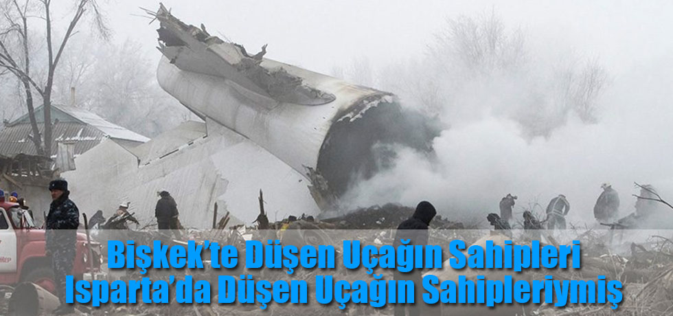 Bişkek’te Düşen Uçağın SahipleriIsparta’da Düşen Uçağın Sahipleriymiş