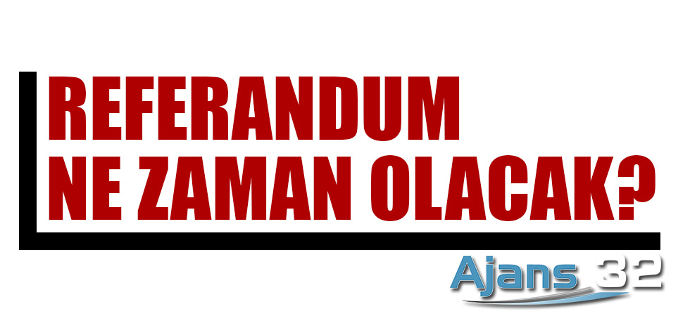 Referandum Ne Zaman Olacak?