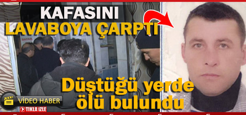 Kafasını Lavaboya Çarptı Düştüğü Yerde Ölü Bulundu (Video Haber)