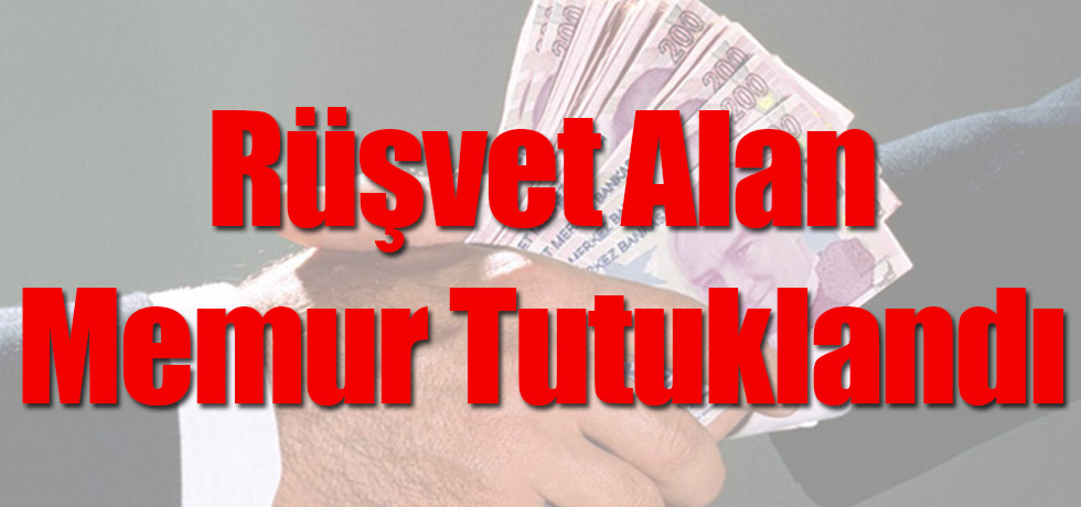 Rüşvet Alan Memur Tutuklandı