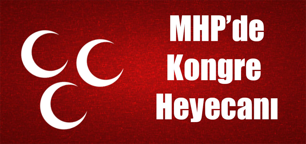 MHP'de Kongre Heyecanı