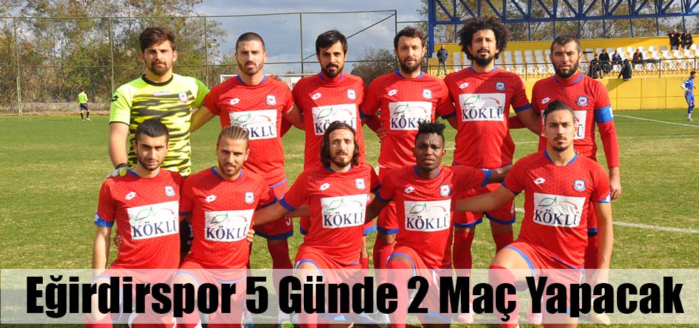 Eğirdirspor 5 Günde 2 Maç Yapacak