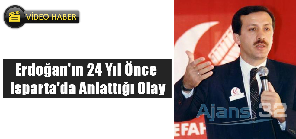 Erdoğan'ın 24 Yıl Önce Isparta'da Anlattığı Olay (Video Haber)
