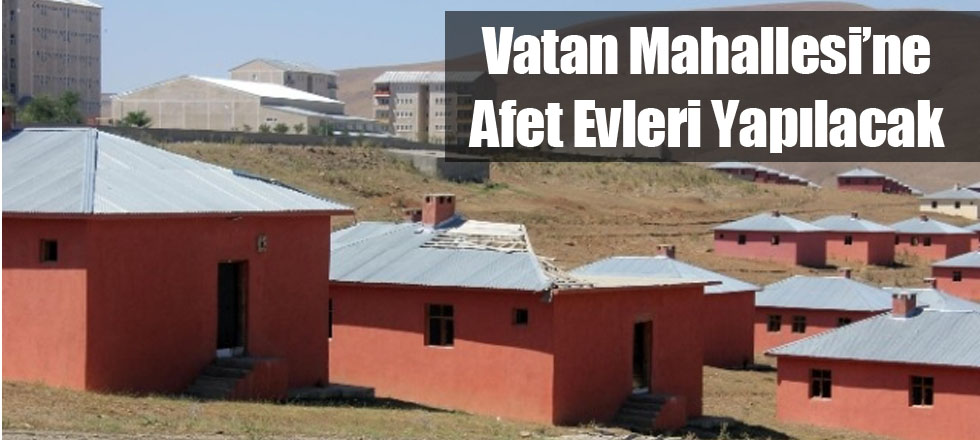 Vatan Mahallesi'ne Afet Evleri Yapılacak