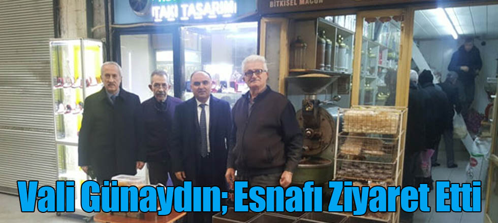 Vali Günaydın Esnafı Ziyaret Etti