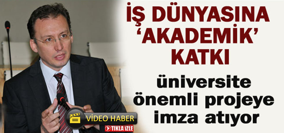 İş Dünyasına Akademik Katkı (Video Haber)