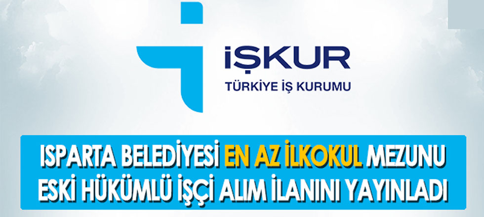 Isparta Belediyesi Eski Hükümlü İşçi Alımı Yapacak