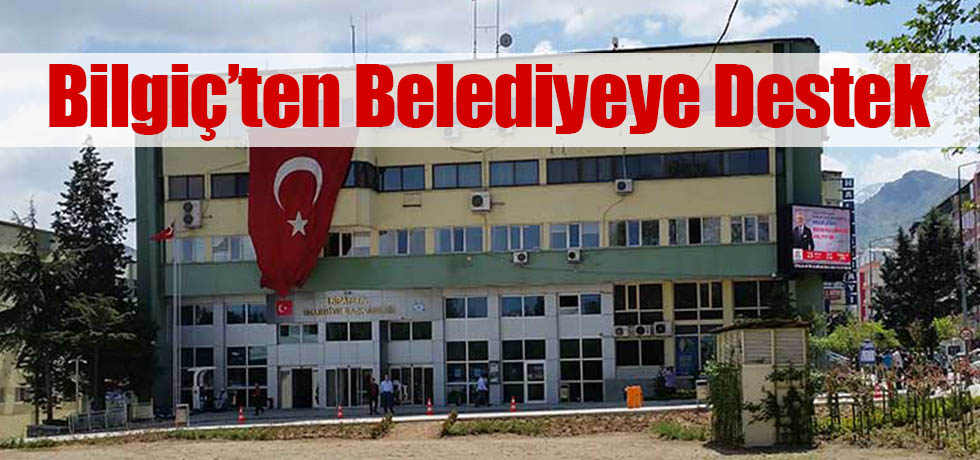 Bilgiç'ten Belediyeye Destek
