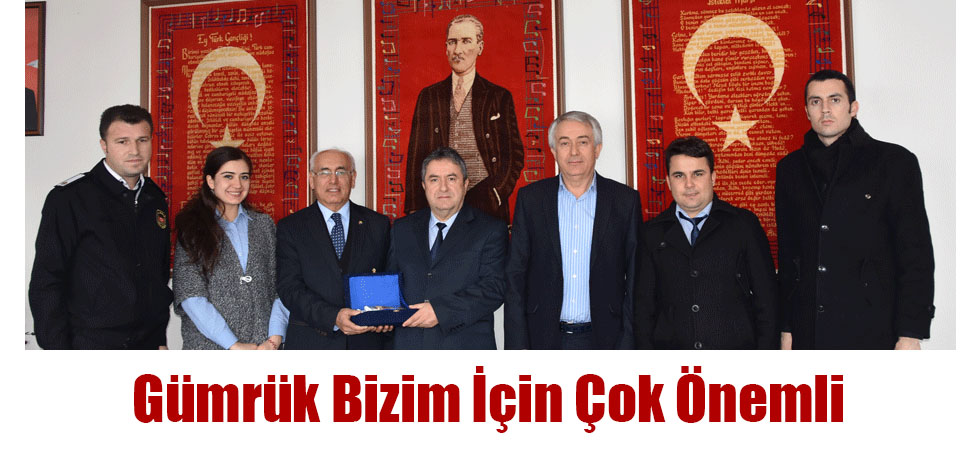 Gümrük Bizim İçin Çok Önemli